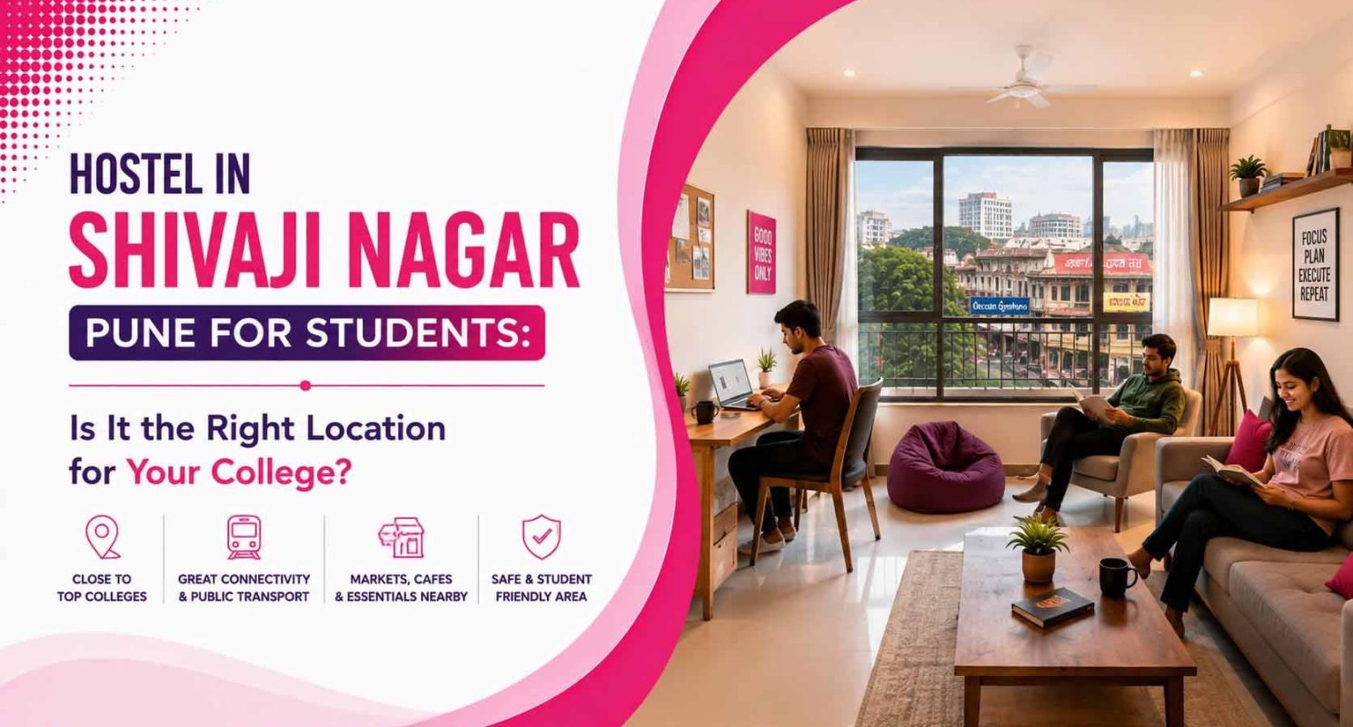 Hostel in Shivaji Nagar Pune for Students- Is It the Right Location for Your College_