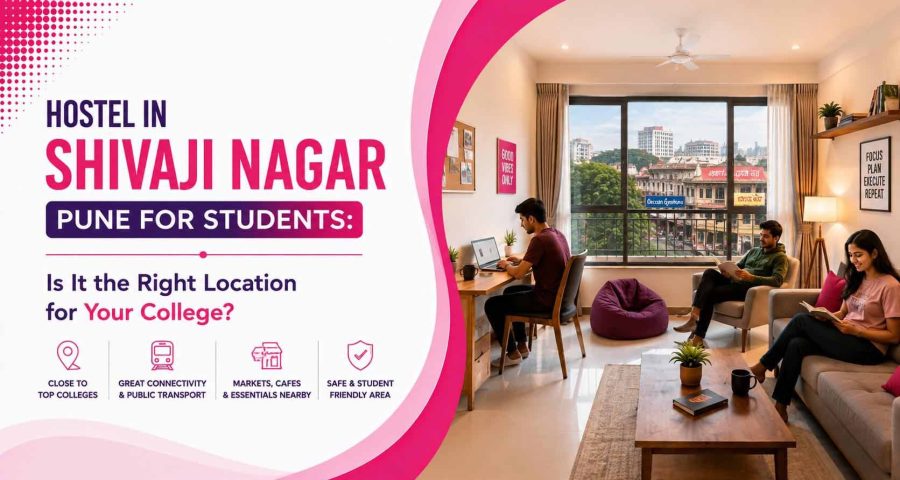 Hostel in Shivaji Nagar Pune for Students- Is It the Right Location for Your College_