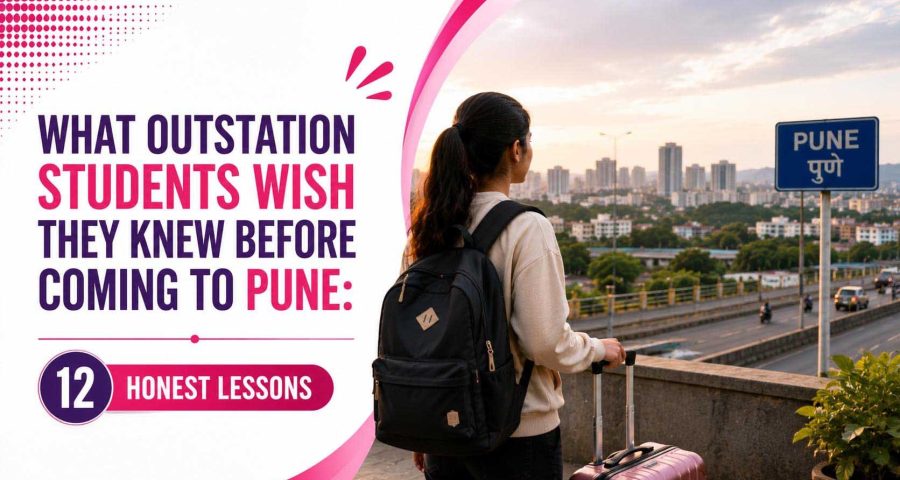 What Outstation Students Wish They Knew Before Coming to Pune- 12 Honest Lessons