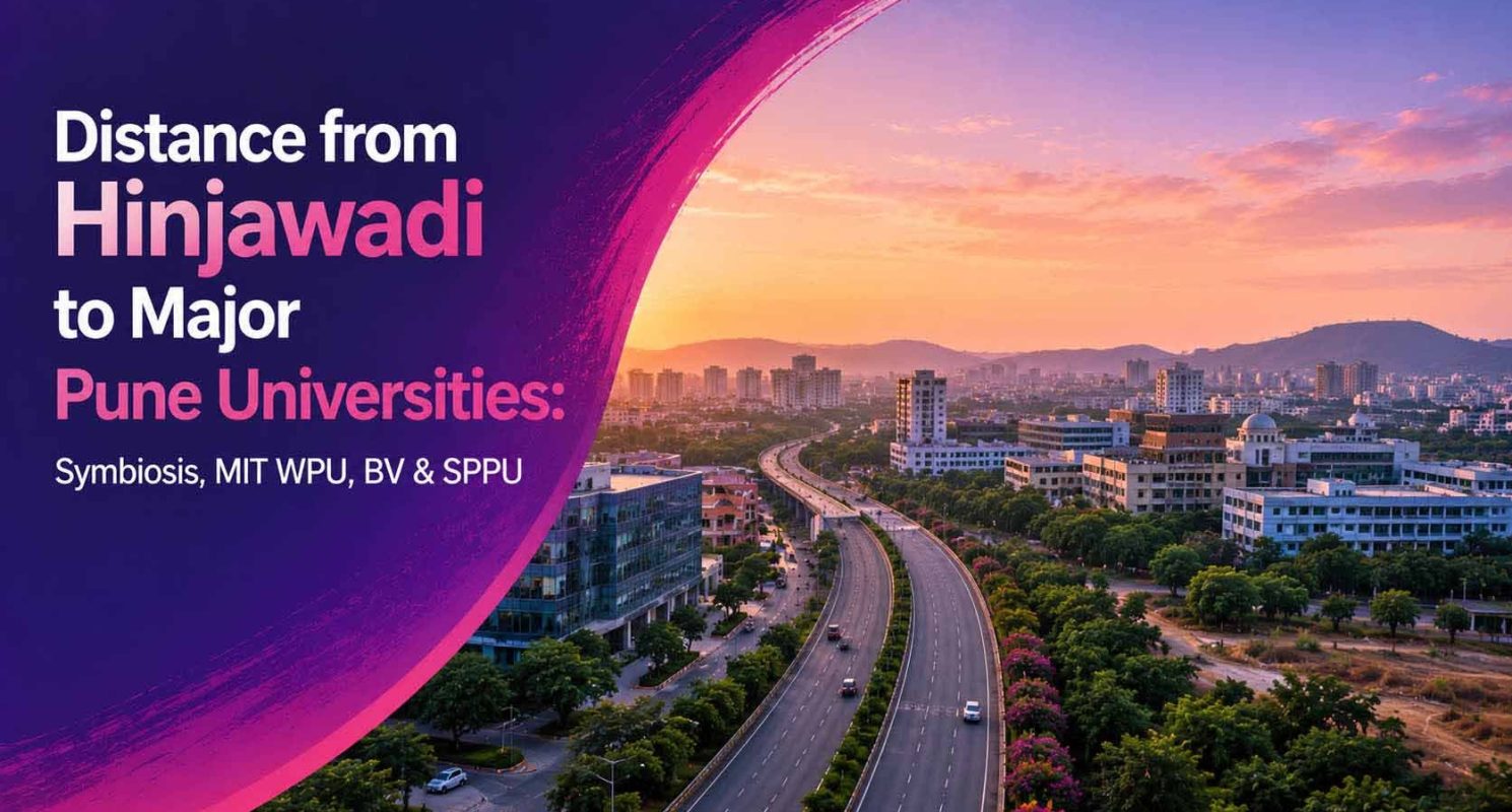 Distance from Hinjawadi to Major Pune Universities- Symbiosis, MIT WPU, BV & SPPU