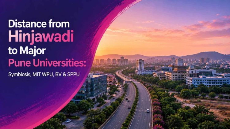 Distance from Hinjawadi to Major Pune Universities- Symbiosis, MIT WPU, BV & SPPU