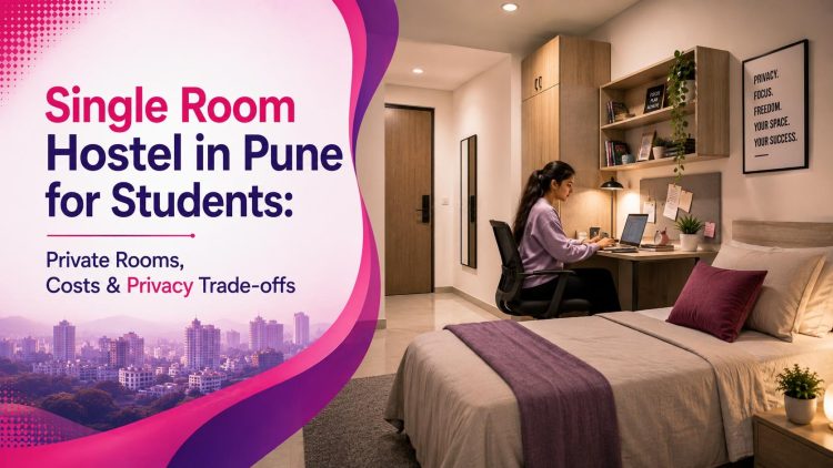 Single Room Hostel in Pune for Students- Private Rooms, Costs & Privacy Trade-offs