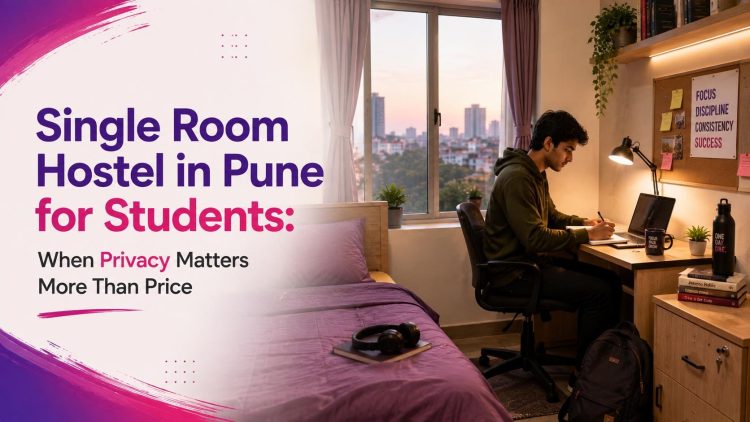 Single Room Hostel in Pune for Students- When Privacy Matters More Than Price